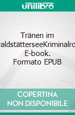 Tränen im VierwaldstätterseeKriminalroman. E-book. Formato EPUB ebook