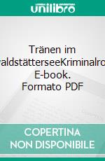 Tränen im VierwaldstätterseeKriminalroman. E-book. Formato PDF ebook