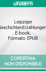 Leipziger GeschichtenErzählungen. E-book. Formato EPUB ebook di Ralph Grüneberger