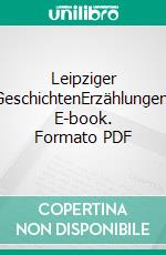 Leipziger GeschichtenErzählungen. E-book. Formato PDF ebook