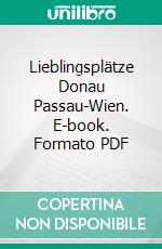 Lieblingsplätze Donau Passau-Wien. E-book. Formato PDF ebook di Andreas M. Bräu