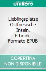 Lieblingsplätze Ostfriesische Inseln. E-book. Formato EPUB ebook di Knut Diers