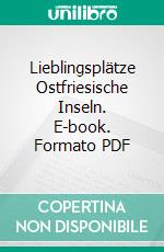 Lieblingsplätze Ostfriesische Inseln. E-book. Formato PDF ebook