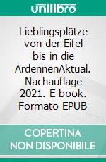 Lieblingsplätze von der Eifel bis in die ArdennenAktual. Nachauflage 2021. E-book. Formato EPUB ebook