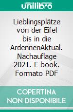 Lieblingsplätze von der Eifel bis in die ArdennenAktual. Nachauflage 2021. E-book. Formato PDF ebook