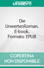 Die UnwertenRoman. E-book. Formato EPUB ebook di Volker Dützer