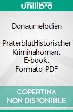 Donaumelodien - PraterblutHistorischer Kriminalroman. E-book. Formato PDF ebook