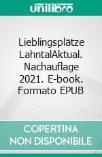 Lieblingsplätze LahntalAktual. Nachauflage 2021. E-book. Formato EPUB ebook di Andrea Reidt