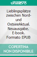 Lieblingsplätze zwischen Nord- und OstseeAktual. Neuausgabe. E-book. Formato EPUB ebook