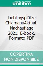 Lieblingsplätze ChiemgauAktual. Nachauflage 2021. E-book. Formato PDF ebook di Klaus Bovers