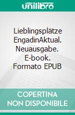 Lieblingsplätze EngadinAktual. Neuausgabe. E-book. Formato EPUB ebook