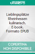 Lieblingsplätze Rheinhessen kulinarisch. E-book. Formato EPUB ebook