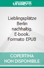 Lieblingsplätze Berlin nachhaltig. E-book. Formato EPUB ebook