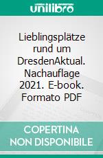 Lieblingsplätze rund um DresdenAktual. Nachauflage 2021. E-book. Formato PDF ebook di Jan Hübler