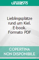 Lieblingsplätze rund um Kiel. E-book. Formato PDF ebook