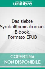 Das siebte SymbolKriminalroman. E-book. Formato EPUB ebook