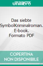 Das siebte SymbolKriminalroman. E-book. Formato PDF ebook