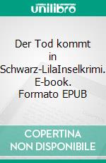 Der Tod kommt in Schwarz-LilaInselkrimi. E-book. Formato EPUB ebook