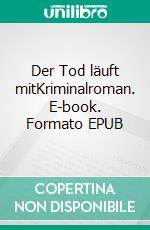 Der Tod läuft mitKriminalroman. E-book. Formato EPUB ebook