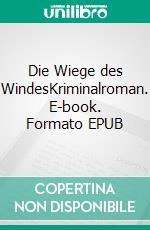 Die Wiege des WindesKriminalroman. E-book. Formato EPUB ebook di Ulrich Hefner