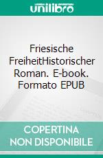 Friesische FreiheitHistorischer Roman. E-book. Formato EPUB ebook di Lothar Englert