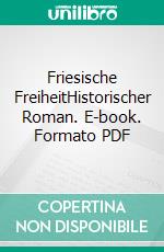 Friesische FreiheitHistorischer Roman. E-book. Formato PDF ebook di Lothar Englert