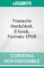 Friesische Herrlichkeit. E-book. Formato EPUB ebook di Lothar Englert