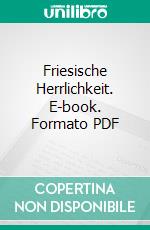 Friesische Herrlichkeit. E-book. Formato PDF ebook di Lothar Englert