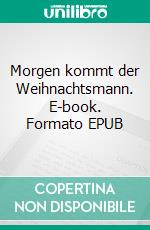 Morgen kommt der Weihnachtsmann. E-book. Formato EPUB ebook di Andreas Scheepker