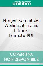 Morgen kommt der Weihnachtsmann. E-book. Formato PDF ebook di Andreas Scheepker