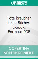 Tote brauchen keine Bücher. E-book. Formato PDF ebook