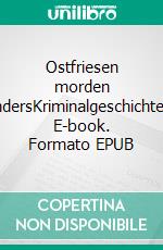 Ostfriesen morden andersKriminalgeschichten. E-book. Formato EPUB ebook