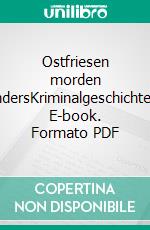 Ostfriesen morden andersKriminalgeschichten. E-book. Formato PDF ebook di Peter Gerdes