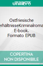 Ostfriesische VerhältnisseKriminalroman. E-book. Formato EPUB ebook