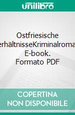 Ostfriesische VerhältnisseKriminalroman. E-book. Formato PDF ebook