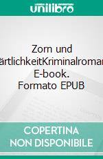 Zorn und ZärtlichkeitKriminalroman. E-book. Formato EPUB ebook