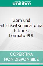 Zorn und ZärtlichkeitKriminalroman. E-book. Formato PDF ebook