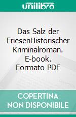 Das Salz der FriesenHistorischer Kriminalroman. E-book. Formato PDF ebook di Andreas Scheepker