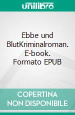 Ebbe und BlutKriminalroman. E-book. Formato EPUB ebook