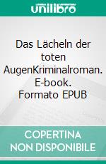 Das Lächeln der toten AugenKriminalroman. E-book. Formato EPUB ebook