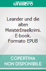 Leander und die alten MeisterInselkrimi. E-book. Formato EPUB ebook