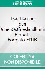 Das Haus in den DünenOstfrieslandkrimi. E-book. Formato EPUB ebook di Ulrich Hefner