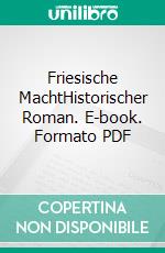 Friesische MachtHistorischer Roman. E-book. Formato PDF ebook