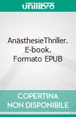 AnästhesieThriller. E-book. Formato EPUB ebook di Martin Kleen