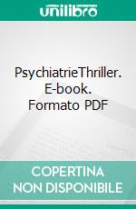 PsychiatrieThriller. E-book. Formato PDF ebook di Martin Kleen