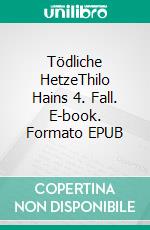 Tödliche HetzeThilo Hains 4. Fall. E-book. Formato EPUB ebook di Matthias P. Gibert