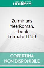 Zu mir ans MeerRoman. E-book. Formato EPUB ebook di Sigrid Hunold-Reime