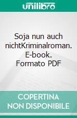 Soja nun auch nichtKriminalroman. E-book. Formato PDF ebook di Heike Gerdes