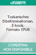 Toskanisches ErbeKriminalroman. E-book. Formato EPUB ebook