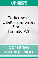 Toskanisches ErbeKriminalroman. E-book. Formato PDF ebook di Uta-Maria Heim